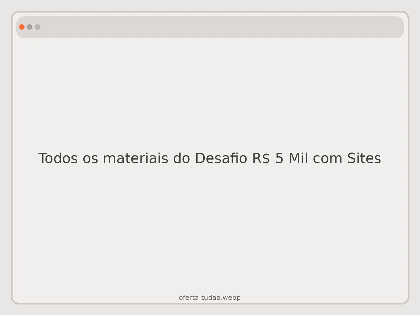 Todos os materiais do Desafio R$ 5 Mil com Sites